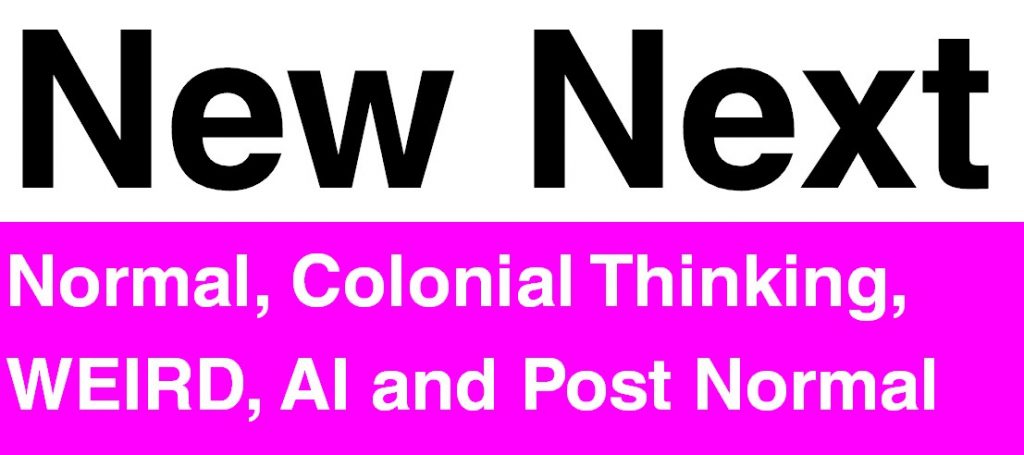 New Next in large font and then Normal, Colonial Thinking, WEIRD, AI and Post Normal in smaller font