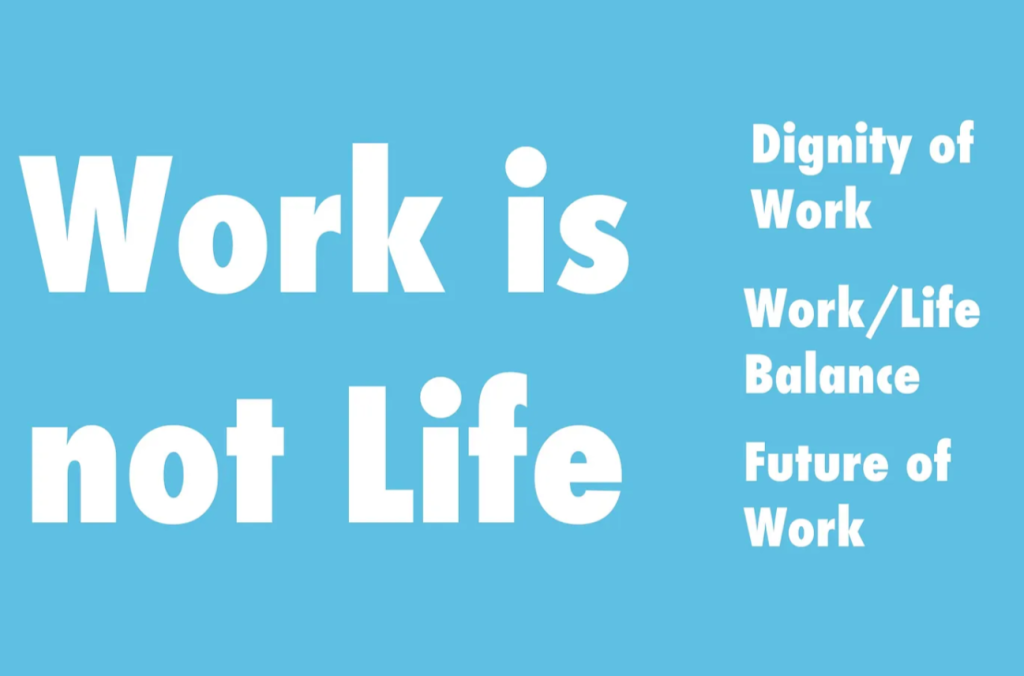 Work is not life slide - diginity of work, work/life balance, future of work as subtitles 