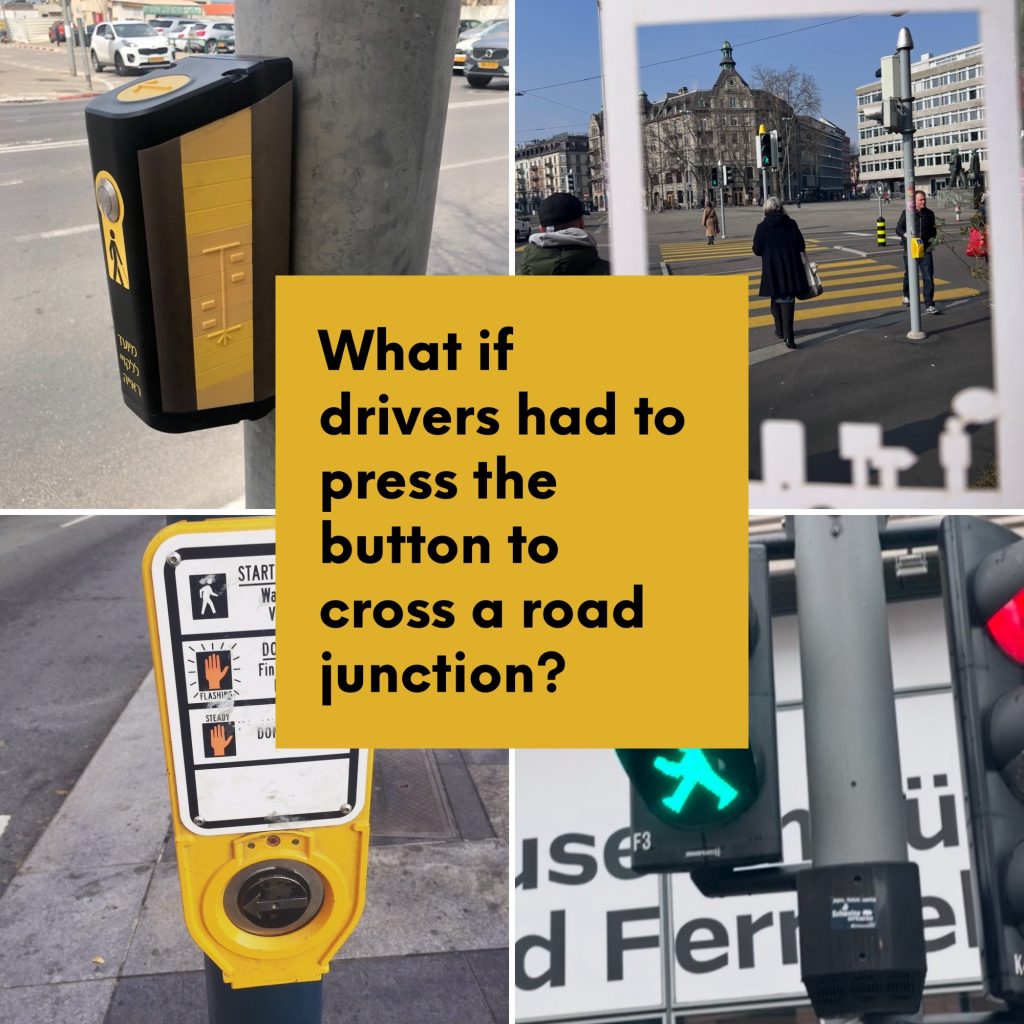 Photos of pedestrian road crossing buttons from USA, Israel, Switzerland and Germany with text question - what if drivers had to press the button to cross a road junction