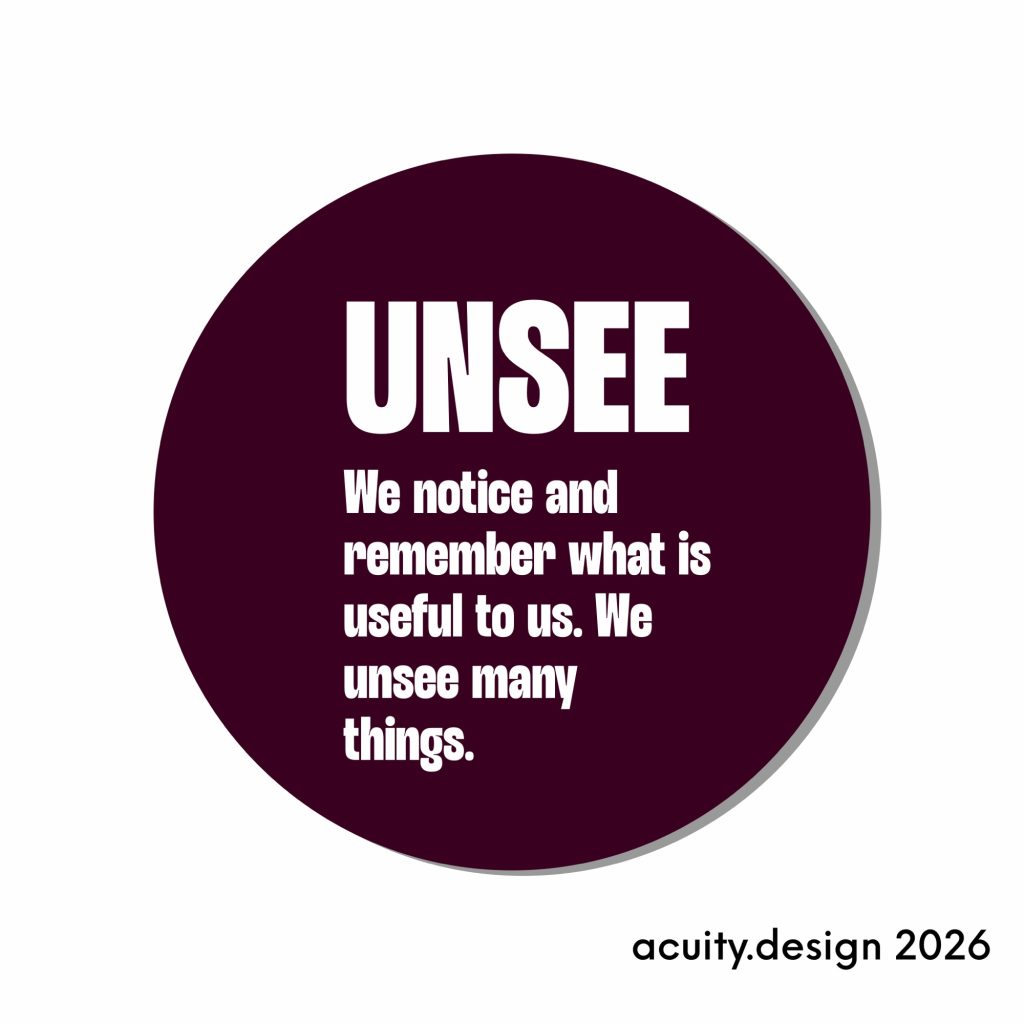 Unsee badge - we notice what is useful to us. We unsee many things. 